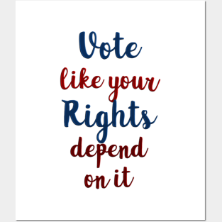 Vote Like Your Rights Depend on It Posters and Art